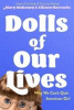 Dolls of our lives : why we can