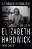 A splendid intelligence : the life of Elizabeth Hardwick