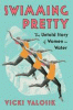 Swimming pretty : the untold story of women in water