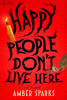 Happy people don't live here : a novel