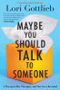 Maybe you should talk to someone : a therapist, her therapist, and our lives revealed