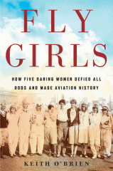 Fly girls : how five daring women defied all odds and made aviation history