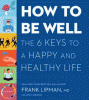 How to be well : the 6 keys to a happy and healthy life