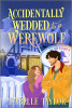 Accidentally Wedded to a Werewolf: A Cozy Fantasy Romance (Original)