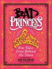 Bad princess : true tales from behind the tiara