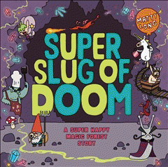 Super slug of doom : a Super Happy Magic Forest story