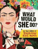 What would she do? : 25 true stories of trailblazing rebel women