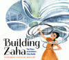 Building Zaha : the story of architect Zaha Hadid