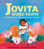 Jovita wore pants : the story of a Mexican freedom fighter