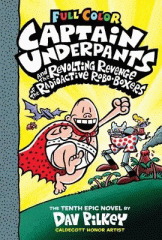 Captain Underpants and the revolting revenge of the radioactive robo-boxers : the tenth epic novel