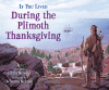 If You Lived During the Plimoth Thanksgiving : If You Lived During the Plimoth Thanksgiving