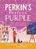 Perkin's perfect purple : how a boy created color ...