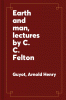 Earth and man, lectures by C. C. Felton