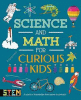 Science and math for curious kids : a world of knowledge--from atoms to zoology!