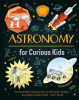 Astronomy for curious kids : an illustrated introduction to the solar system, our galaxy, space travel-and more!