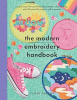 The modern embroidery handbook : learn over 70 hand embroidery stitches step-by-step, plus 20 colourful projects and a sampler