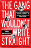 The gang that wouldn't write straight : Wolfe, Thompson, Didion, Capote & the New Journalism revolution