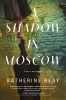 A shadow in Moscow : a Cold War novel
