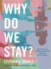 Why do we stay? : how my toxic relationship can help you find freedom