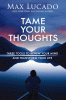 Tame your thoughts : three tools to renew your mind and transform your life
