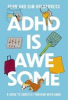 ADHD Is awesome : a guide to (mostly) thriving with ADHD