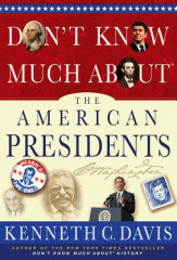 Don't know much about the American presidents : everything you need to know about the most powerful office on Earth and the men who have occupied it