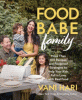 Food babe family : more than 100 recipes and foolproof strategies to help your kids fall in love with real food
