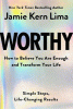 Worthy : how to believe you are enough and transform your life : simple steps, life-changing results