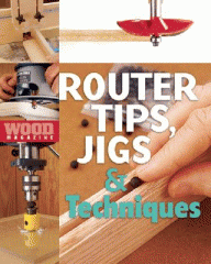 Wood magazine router tips, jigs & techniques