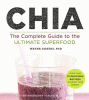 Chia : the complete guide to the ultimate superfood
