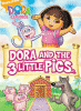 Dora the Explorer. Dora and the 3 little pigs