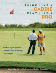Think like a caddie, play like a pro : golf's top caddies reveal their winning strategies