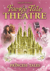 Shelley Duvall's Faerie tale theatre. Princess tales