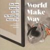 World make way : new poems inspired by art from The Metropolitan Museum of Art