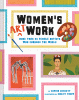 Women's art work : more than 30 female artists who...