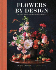 Flowers by design : creating arrangements for your space