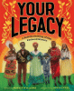 Your legacy : a bold reclaiming of our enslaved history