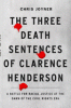 The three death sentences of Clarence Henderson : a battle for racial justice at the dawn of the Civil Rights Era