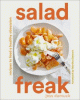Salad freak : recipes to feed a healthy obsession