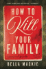 How to kill your family : a novel