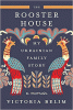 The Rooster House: My Ukrainian Family Story by Victoria Belim