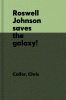 Roswell Johnson saves the galaxy!