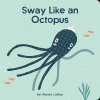 Sway like an octopus
