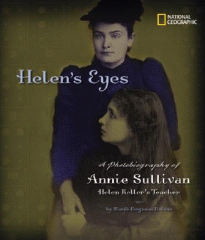 Helen's eyes : a photobiography of Annie Sullivan, Helen Keller's teacher
