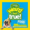 Book cover of Weird But True Food: 300 Bite-Size Facts about Incredible Edibles