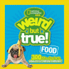 Book cover of Weird But True Food: 300 Bite-Size Facts about Incredible Edibles