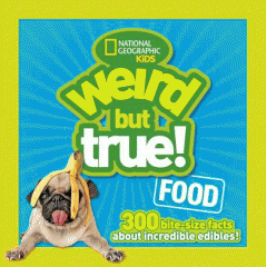 Weird but true! Food : 300 bite-size facts about incredible edibles!