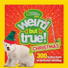 Weird but true! Christmas : 300 festive facts to light up the holidays.