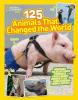 125 animals that changed the world : inspiring tales of furry friends & four-legged heroes, plus more amazing animal antics!