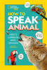How to speak animal : a guide to learning how animals communicate
